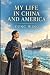 MY LIFE IN CHINA AND AMERICA