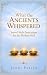 What the Ancients Whispered...