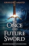 The Once and Future Sword: Excalibur's Delinquent Life Before Arthur The Once and Future Sword: Excalibur's Delinquent Life Before Arthur
