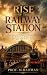 THE RISE OF THE RAILWAY STA...