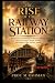 THE RISE OF THE RAILWAY STA...