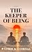The Keeper of Being by Patrick Corell