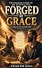 Forged by Grace: The Unlike...