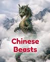 Mythological Creatures Field Guide: Chinese Beasts: Meet 15 of Ancient China's Most Incredible Creatures