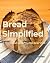 Bread Simplified: Great Bre...