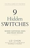 9 Hidden Switches: Where Suffering Ends and Peace Begins: A Timeless, Body-First Way to Ease Stress, Pain, and Inner Turmoil—and Make Room for Joy, ... Love (The Intelligence of Your Body Book 2)