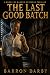 The Last Good Batch