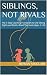 Siblings, Not Rivals: The 5...
