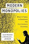 Modern Monopolies: What It Takes to Dominate the 21st Century Economy Modern Monopolies: What It Takes to Dominate the 21st Century Economy