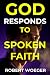 God Responds To Spoken Faith by Robert Woeger God Responds To Spoken Faith by Robert Woeger