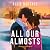 All Our Almosts: A slow-burn, forced proximity, friends-to-lovers romance