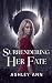 Surrendering Her Fate (The ...