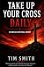 Take Up Your Cross Daily: A...