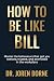 How To Be Like Bill: The ar...