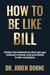 How To Be Like Bill: The art of getting ahead without working harder