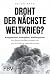 Droht der nächste Weltkrieg...
