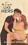 A Fire Like Hers by Hannah Briar A Fire Like Hers by Hannah Briar