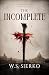 The Incomplete by W.S. Sierko