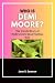 Who is Demi moore?: The Unt...