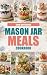 Mason Jar Meals Cookbook: S...