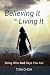 From Believing It To Living...