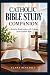 CATHOLIC BIBLE STUDY COMPANION by Clara Benedict