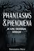 Phantasms & Phenomena: An A...