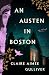 An Austen in Boston by Claire Aimée Gulliver An Austen in Boston by Claire Aimée Gulliver