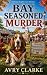 Bay Seasoned Murder by Avry Clarke
