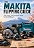THE MAKITA FLIPPING GUIDE: ...