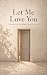 Let Me Love You: A Letter t...