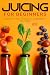 Juicing for Beginners: Kick...