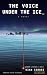 The Voice Under the Ice (Unknown Latitudes #1)