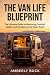 The Van Life Blueprint: The...