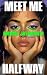 Meet Me Halfway: Roman | Ei...
