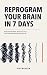 Reprogram Your Brain in 7 D...