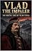Vlad the Impaler: The Bruta...