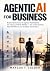 AGENTIC AI FOR BUSINESS: Bu...