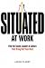 Situated at Work: Find the ...