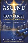 Ascend & Converge by Kathleen T. Lindsay Ascend & Converge by Kathleen T. Lindsay