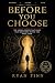 Before You Choose: The Hidden Forces That Shape Your Decisions Before You Make Them