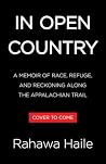 In Open Country: A Memoir of Race, Refuge, and Reckoning Along the Appalachian Trail