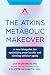 The Atkins Metabolic Makeov...