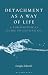 Detachment as a Way of Life...