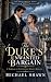 The Duke's Unwanted Bargain...