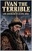 Ivan the Terrible: Life and...