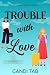 Trouble with Love: A Sapphi...