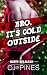 Bro, It's Pucking Cold Outs...