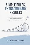 Simple Rules, Extraordinary Results: The Mission, Vision, Core Values, and Leadership Behind a High-Performing Dental Practice