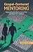 Gospel-Centered Mentoring: ...